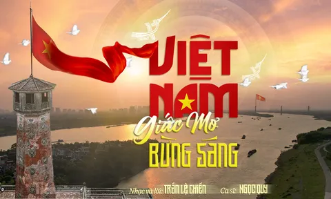 Việt Nam - Giấc mơ bừng sáng: Bản chính ca của niềm tin và khát vọng thời đại