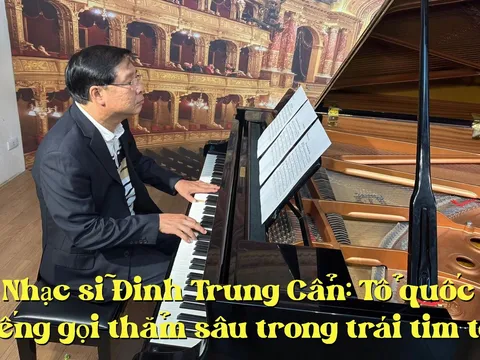 NHẠC SĨ ĐINH TRUNG CẨN: "Tổ quốc - tiếng gọi sâu thẳm từ trái tim"