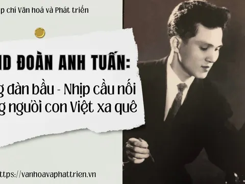 NSND ĐOÀN ANH TUẤN: Tiếng đàn bầu, nhịp cầu nối những người con Việt xa quê