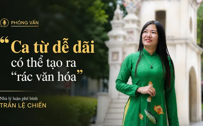 Nhà phê bình Lệ Chiến: "Ca từ dễ dãi có thể tạo ra rác văn hóa"
